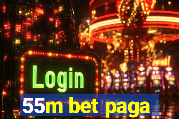 55m bet paga